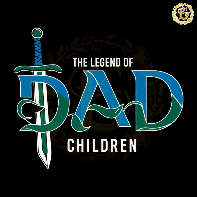 The-Legend-Of-Dad-Children-Best-Dad-Ever-SVG-Digital-2205242046.png