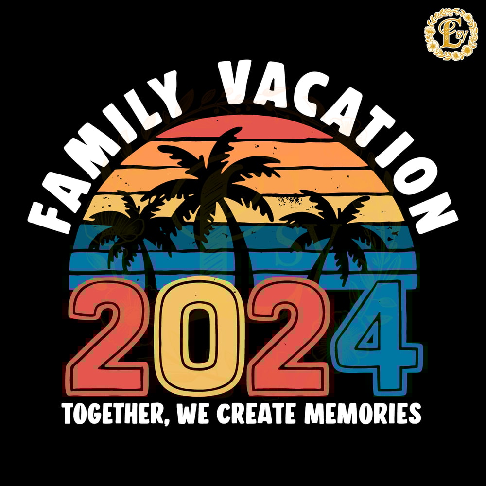 Family-Vacation-2024-Creating-Memories-Together-SVG-1305242045.png