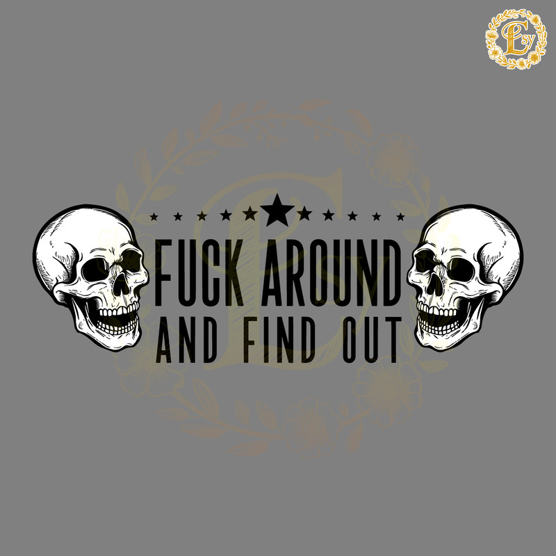 Skull-Fck-Around-And-Find-Out-Funny-Saying-SVG-1405242012.png