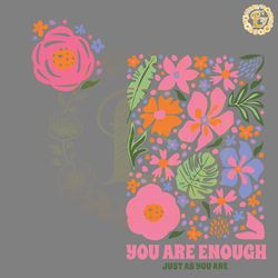 floral you are enough just as you are svg