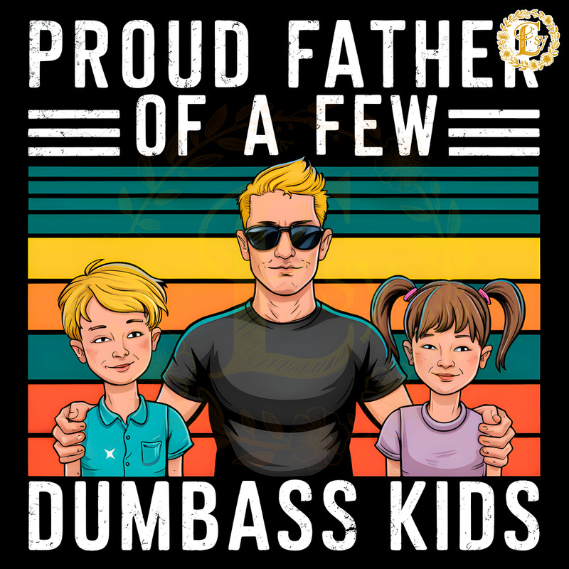 Proud-Father-Of-A-Few-Dumbass-Kids-Happy-Fathers-Day-1805241013.png