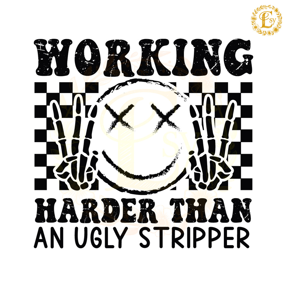 Working-Harder-Than-An-Ugly-Stripper-SVG-C1904241296.png