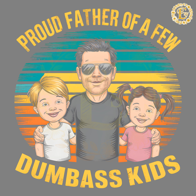 Retro-Proud-Father-Of-A-Few-Dumbass-Kids-PNG-1805241012.png
