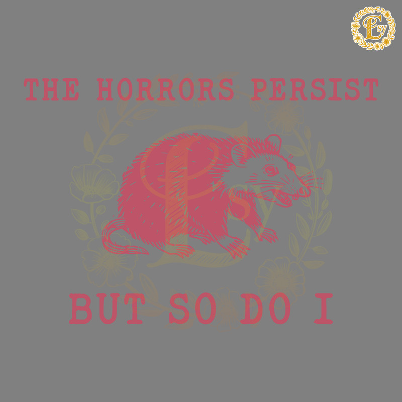 The-Horrors-Persist-But-So-Do-I-Sarcastic-Meme-SVG-2604241020.png