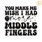 You-Make-Me-Wish-I-Had-More-Middle-Fingers-SVG-S2304241002.png