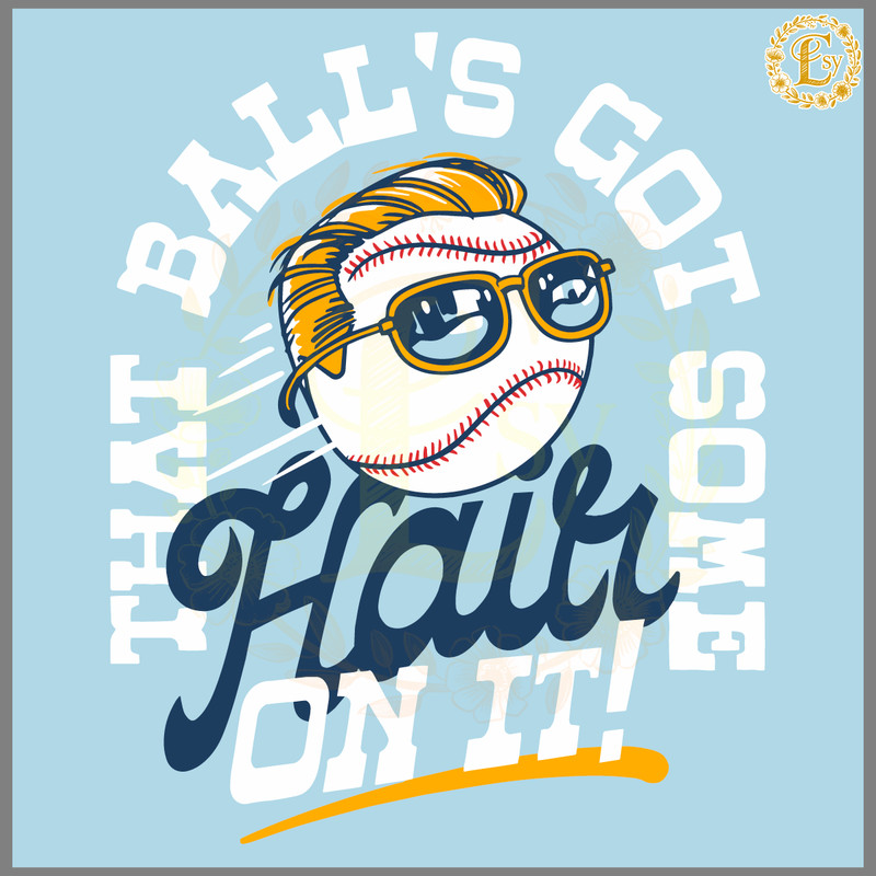 That-Ball's-Got-Some-Hair-On-It-SVG-Digital-Download-0606241050.png