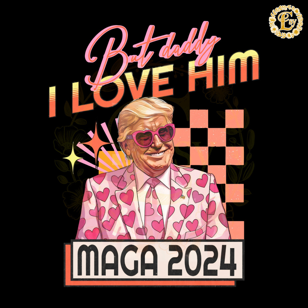 But-Daddy-I-Love-Him-MAGA-2024-PNG-Digital-Download-0706241021.png