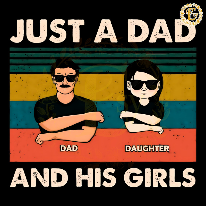 Just-A-Dad-And-His-Girls-Fathers-Day-PNG-0706241045.png