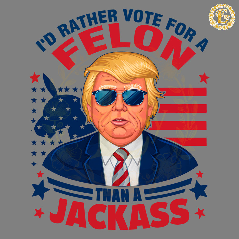 Vote-For-A-Felon-Than-For-A-Jackass-Trump-Election-0706241013.png