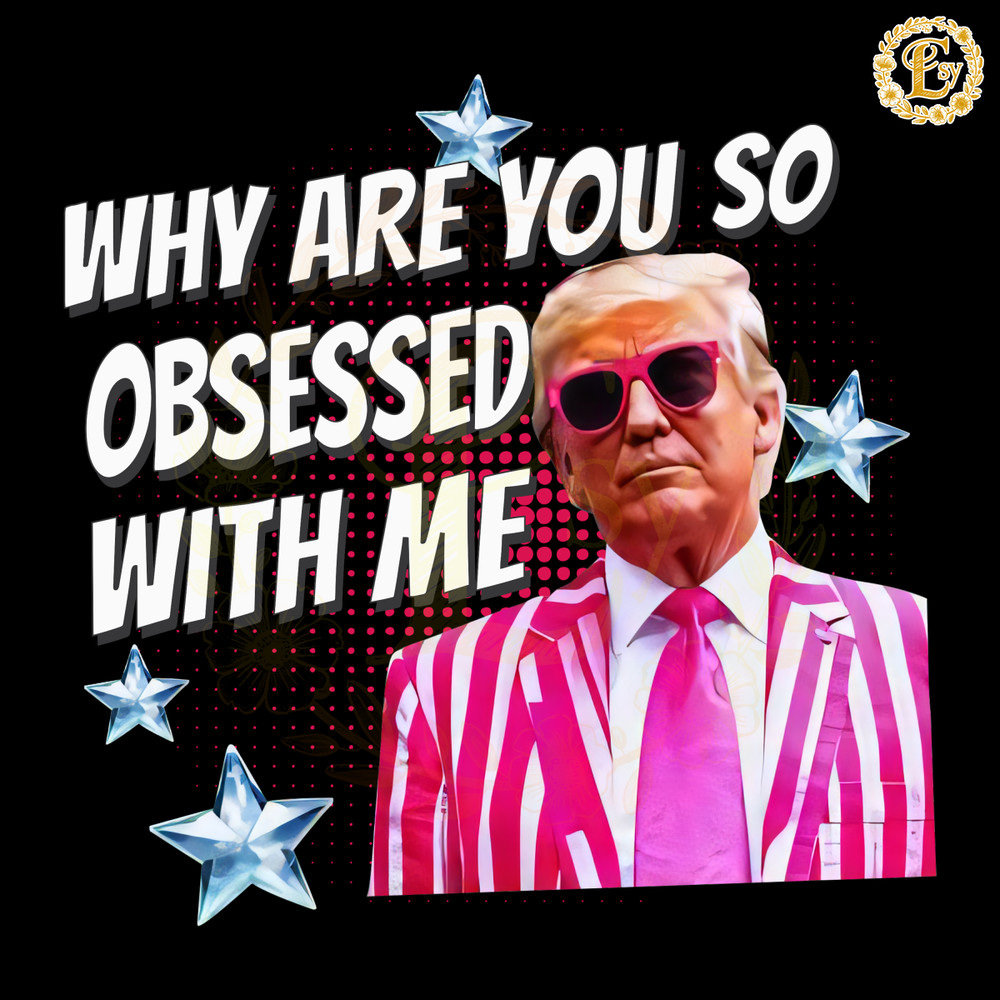 Why-Are-You-So-Obsessed-With-Me-PNG-Digital-Download-0706241058.png