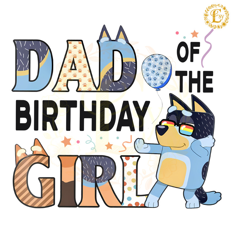 Bluey-Dad-Of-The-Birthday-Girl-PNG-Digital-Download-Files-1006241103.png