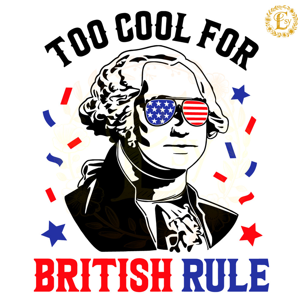 Too-Cool-For-British-Rule-George-Washington-SVG-1106241063.png