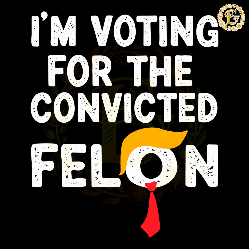 Im-Voting-For-The-Convicted-Felon-Funny-Pro-Trump-2024-20240608002.png