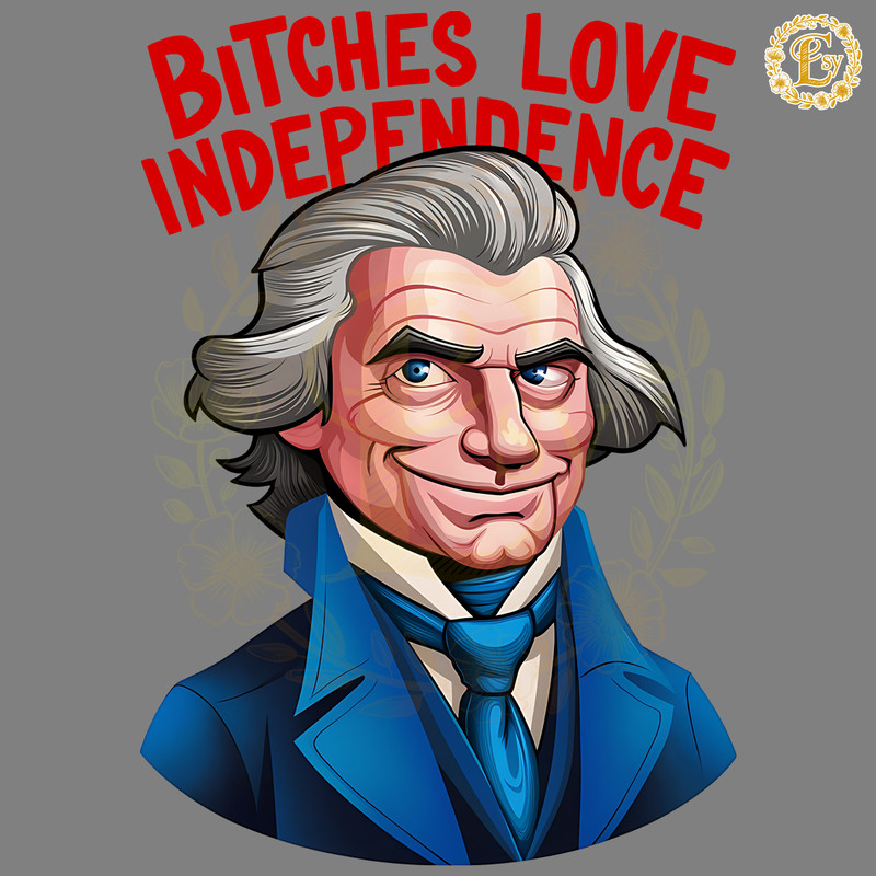 Bitches-Love-Independence-Thomas-Jefferson-PNG-0706242045.png