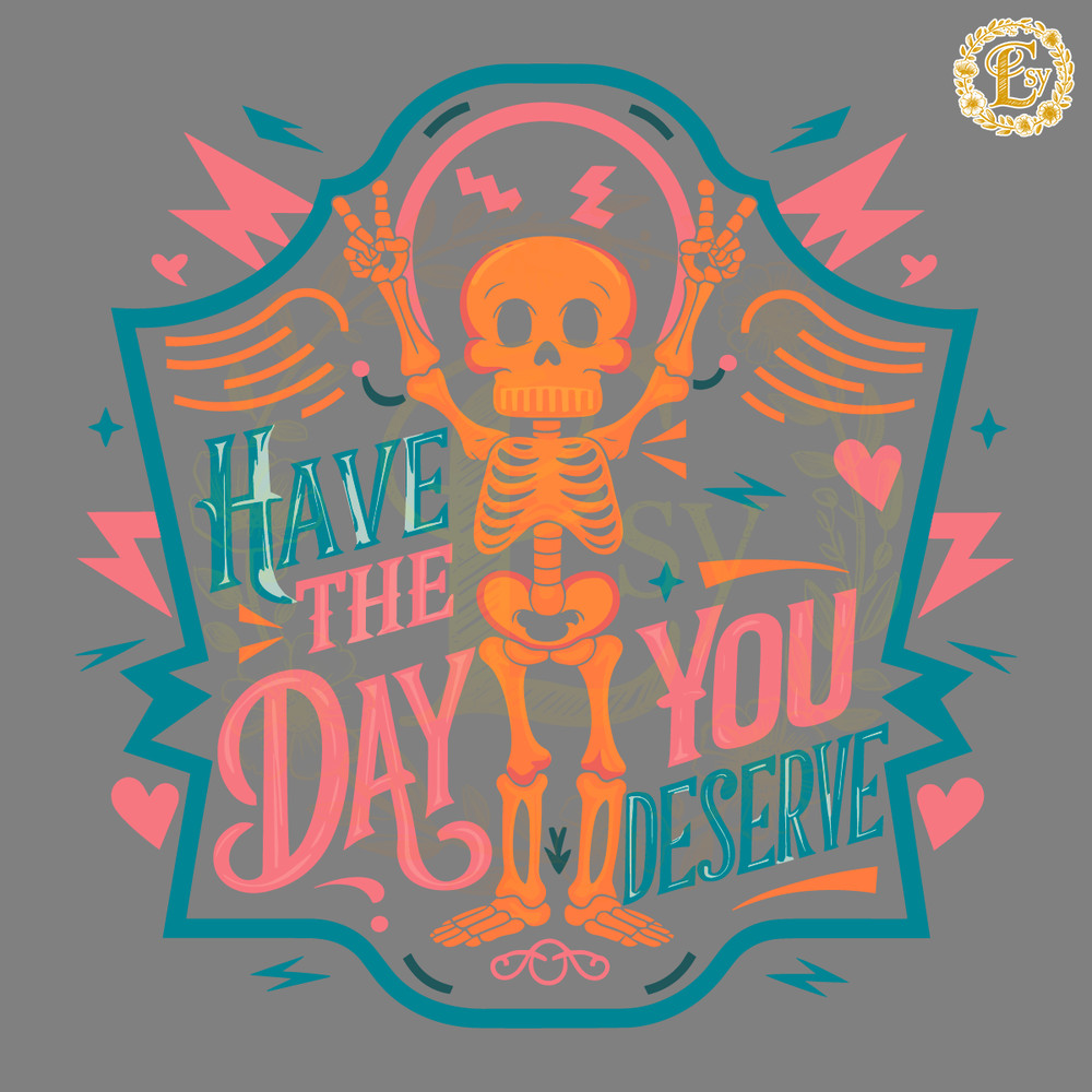 Have-The-Day-You-Deserve-Skeleton-SVG-Digital-Download-Files-2905242035.png