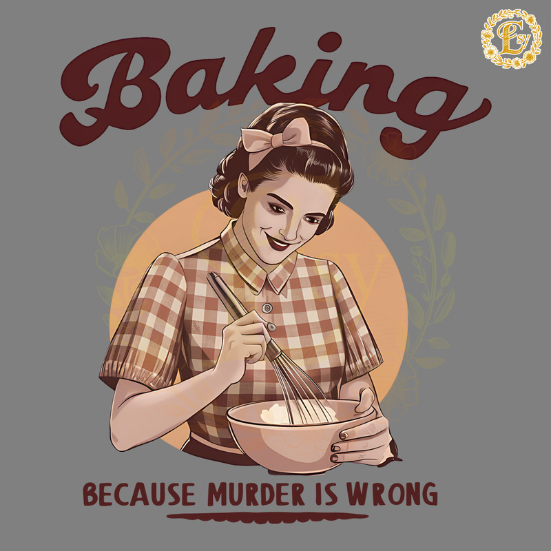 Baking-Because-Murder-Is-Wrong-PNG-Digital-Download-Files-2905242051.png