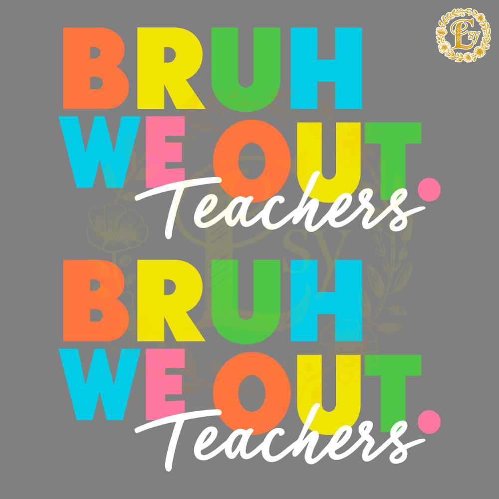 Bruh-We-Out-Teachers-End-Of-School-Year-SVG-0606242030.png