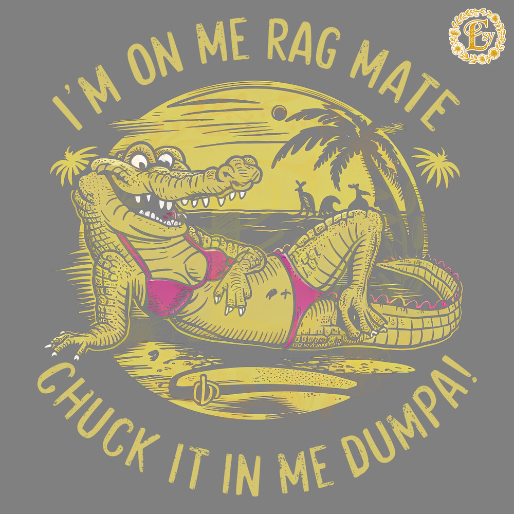 Funny-Im-On-Me-Rag-Mate-Chuck-It-In-Me-2405242053.png