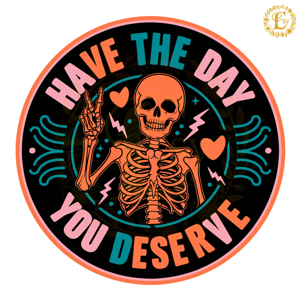 Skeleton-Have-The-Day-You-Deserve-SVG-Digital-Download-Files-2905242034.png