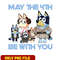 Bluey May The 4th Be With You Star Wars png