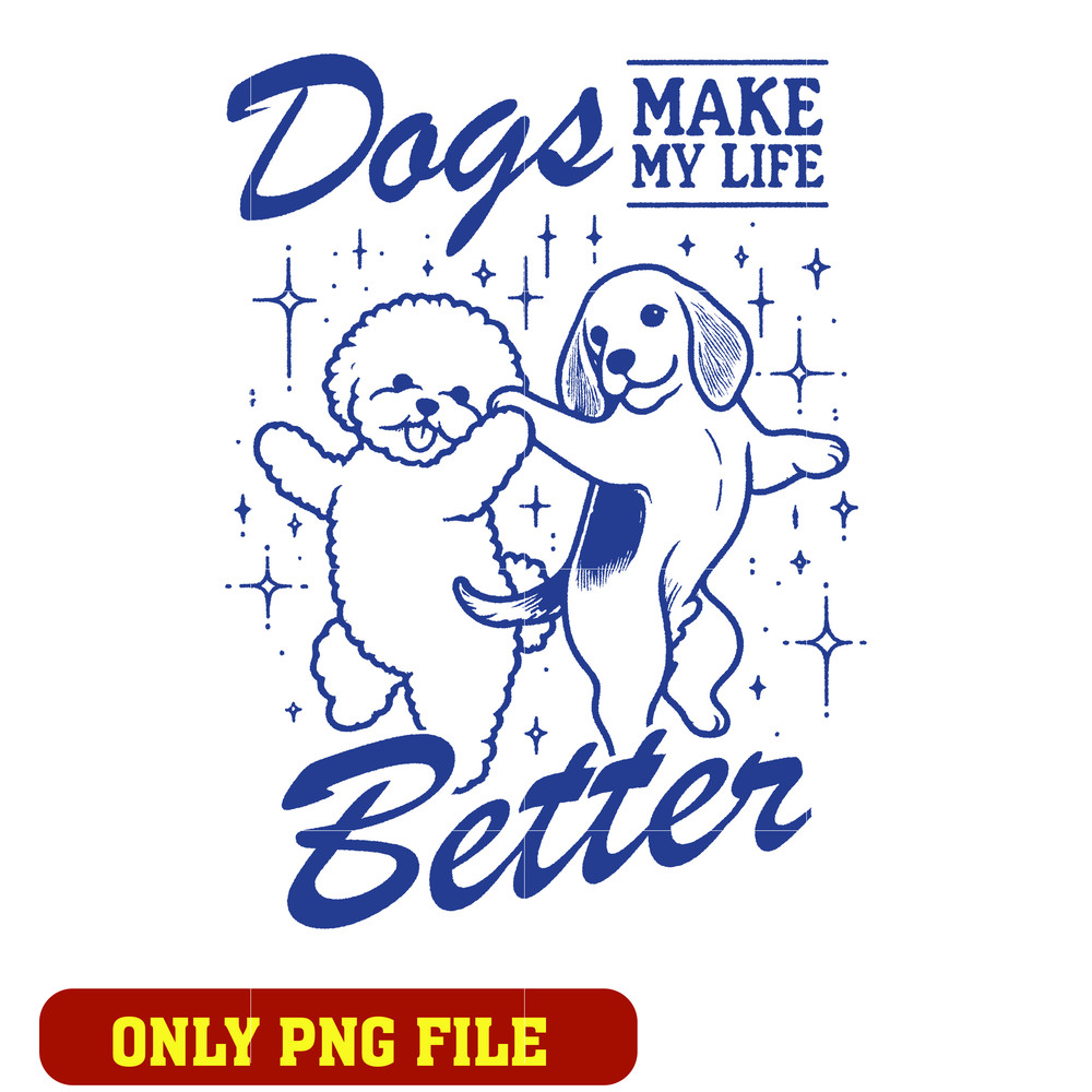 Dog make my life better png
