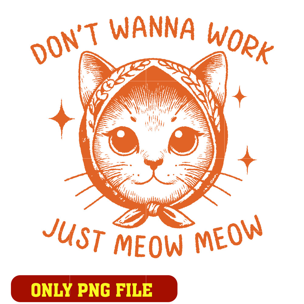 Don't wanna work just meow meow png