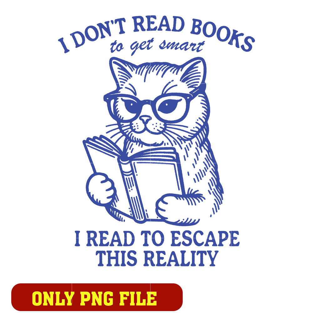 I Don't Read Books To Get Smart I Read To Escape Reality png