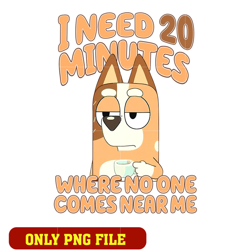 I Need 20 Minutes Where No One Comes Near Me png