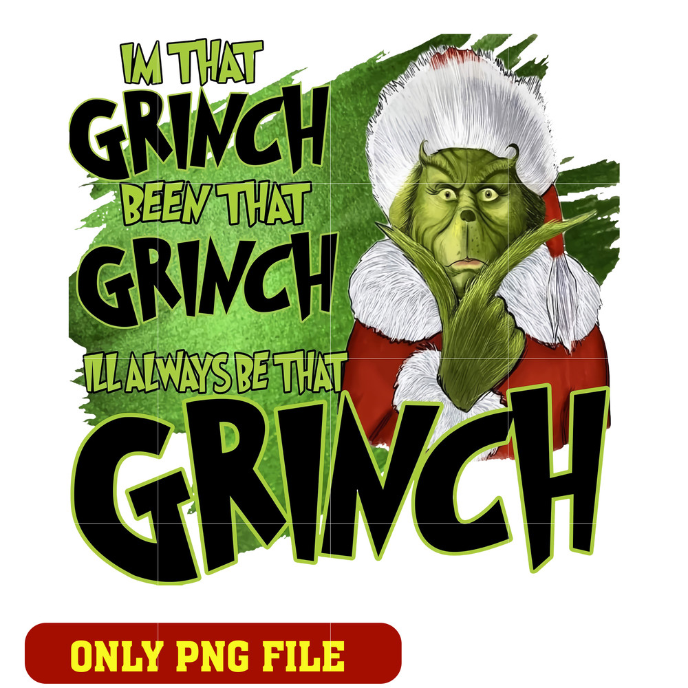 I'm grinch been that grinch I'Ll Always Be that grinch png