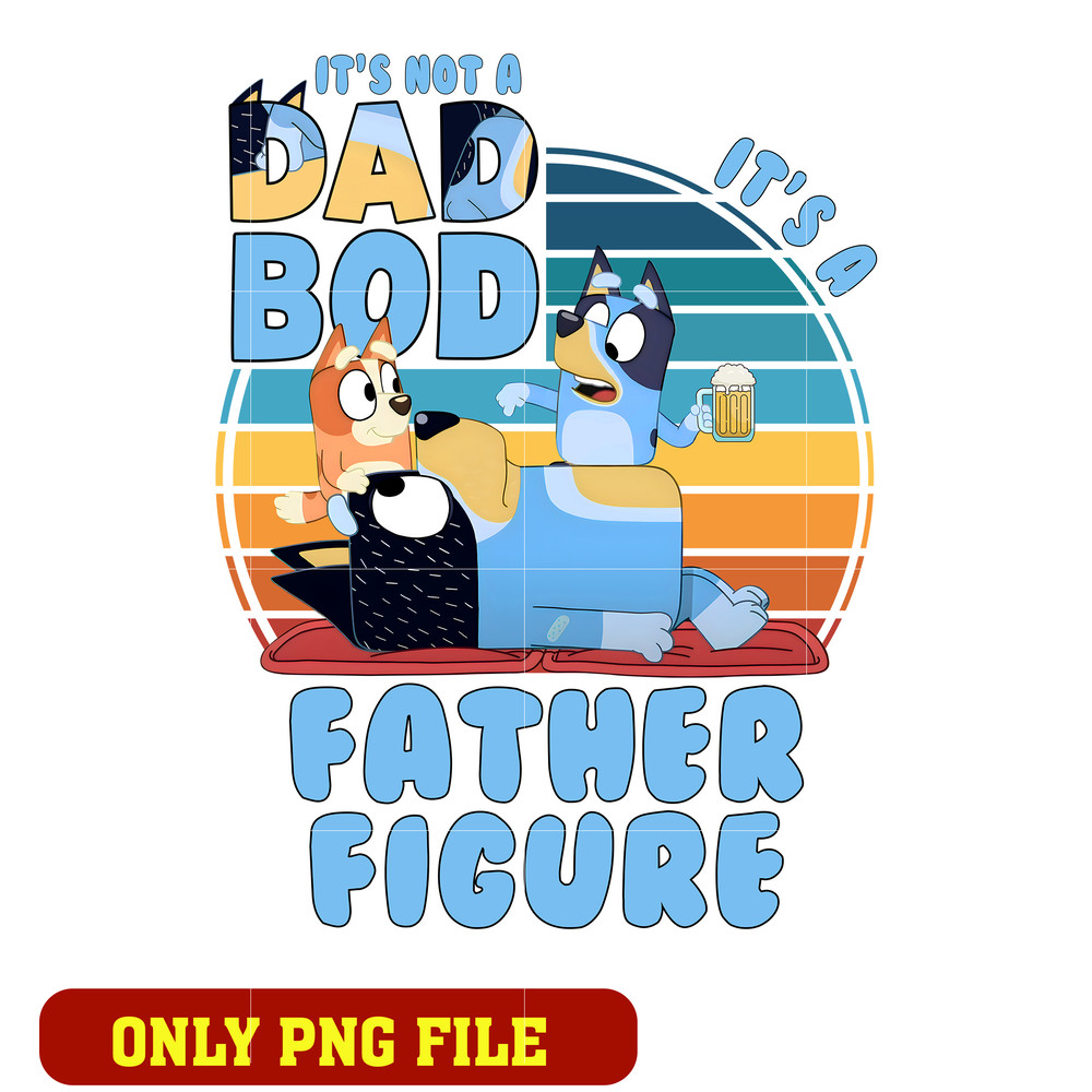It's Not A Dad Bod It's A Father Figure Png