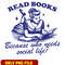 Read books Because who needs social life png