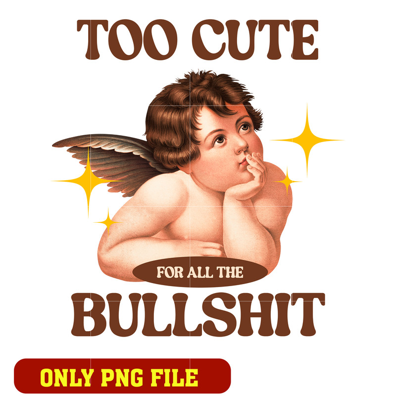 Too Cute for All the Bullshit png