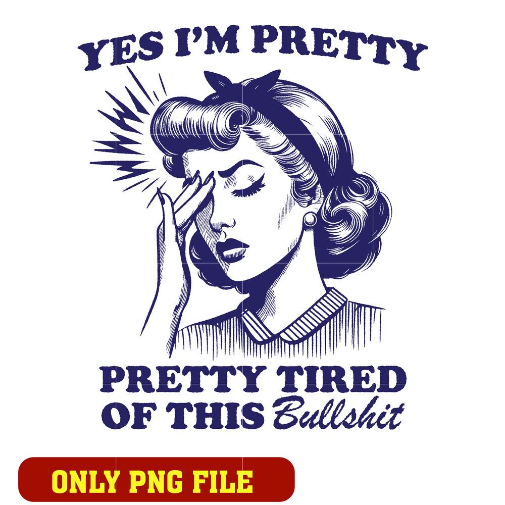 Yes I’m Pretty Tired Of This Bull Shit png