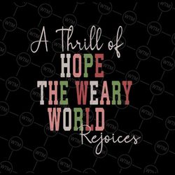 christmas a thrill of hope the weary world rejoices xmas svg, christmas hope svg, christmas png, digital download