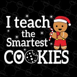 i teach the smartest cookies svg, christmas gingerbread santa hat svg, christmas png, digital download
