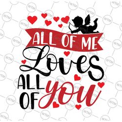 all of me loves all of you svg, valentines day svg, cute valentine svg, funny valentines svg, valentines day svg, love g