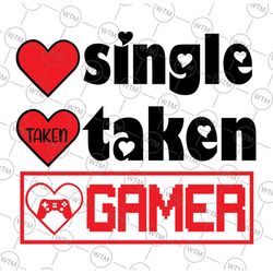 single taken gamer svg, funny valentine's day svg, gaming heart gamer happy valentines day 2022 svg, gamer couple png dx
