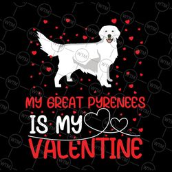 my great pyrenees is my valentine svg png, great pyrenees svg, valentines day svg, valentines gift, pyrenees lover svg p