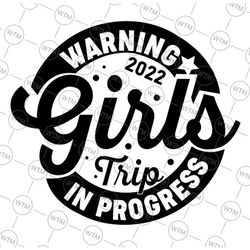warning girls reunion trip 2022 in progress svg png, girl's trip 2022 svg file for cricut and silhouette, girls trip svg