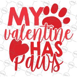 my valentine has paws svg, dog cat animal lover fun valentines svg, pet lover valentines day svg, my dog is my valentine