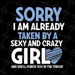 sorry i am already taken by a sexy and crazy girl svg png, funny girl svg, png, svg - silhouette, cricut