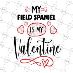 my field spaniel is my valentine png file pet lover valentines day, my dog is my valentine, dog mom shirt design