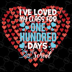 love beautiful 100 days of school romantic saint valentine png file i've loved my class for one hundred days of school s