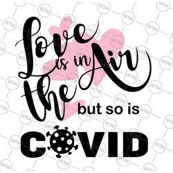 Love is in The Air But So is Covid Svg Png, Valentine Funny Svg, Love svg, Valentine's Day 2022 svg, Valentine saying Sv