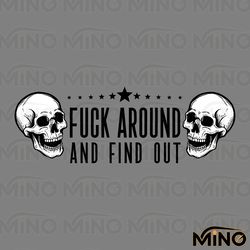 skull fck around and find out svg digital download