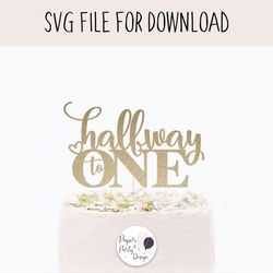 halfway to one cake topper svg, baby birthday svg cut file, digital cut file instant download