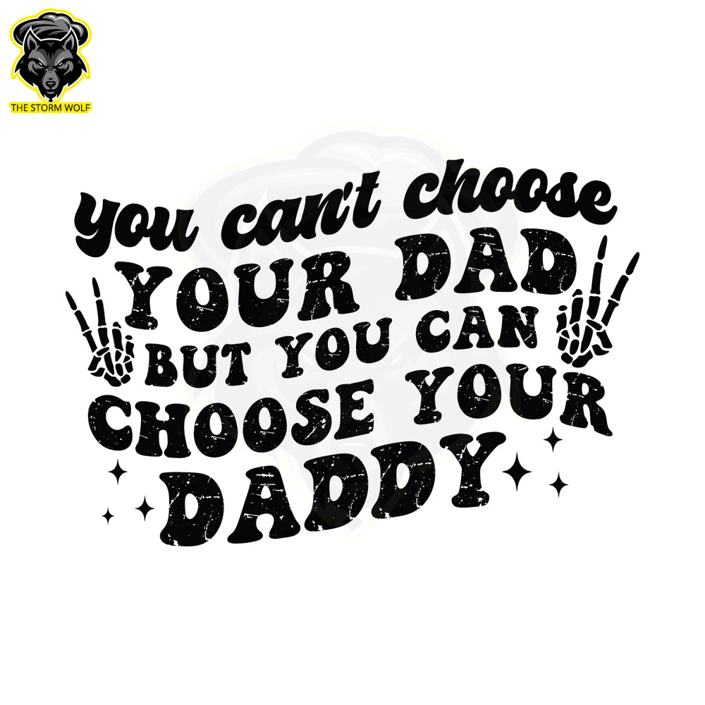 You-Cant-Choose-Your-Dad-But-You-Can-Choose-Your-C1904241298.png