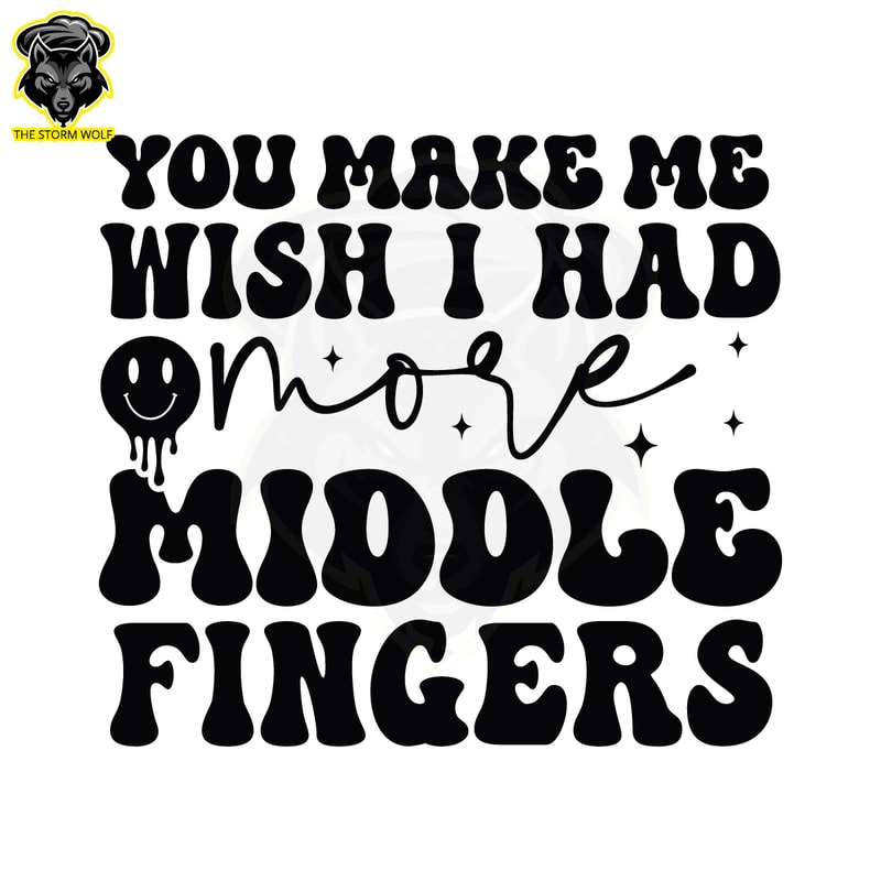 You-Make-Me-Wish-I-Had-More-Middle-Fingers-SVG-S2304241002.png