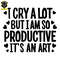 I-Cry-A-Lot-But-I-Am-So-Productive-SVG-1705242054.png