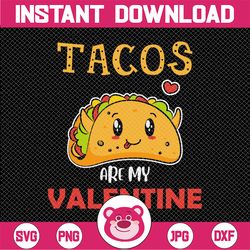 tacos are my valentine svg | valentines day gift svg | funny valentines svg | silhouette file | cricut cut file | digita